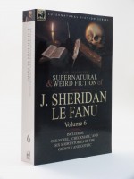 The Collected Supernatural and Weird Fiction of J. Sheridan Le Fanu: Volume 6