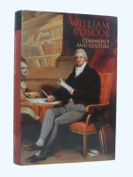 William Roscoe, Commerce and Culture (2008, first edition)